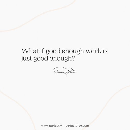 The Weekly Word | What If Doing Good Enough Work Is Just Enough? | Writer | Blogging & Social Media | Shaunna Parker